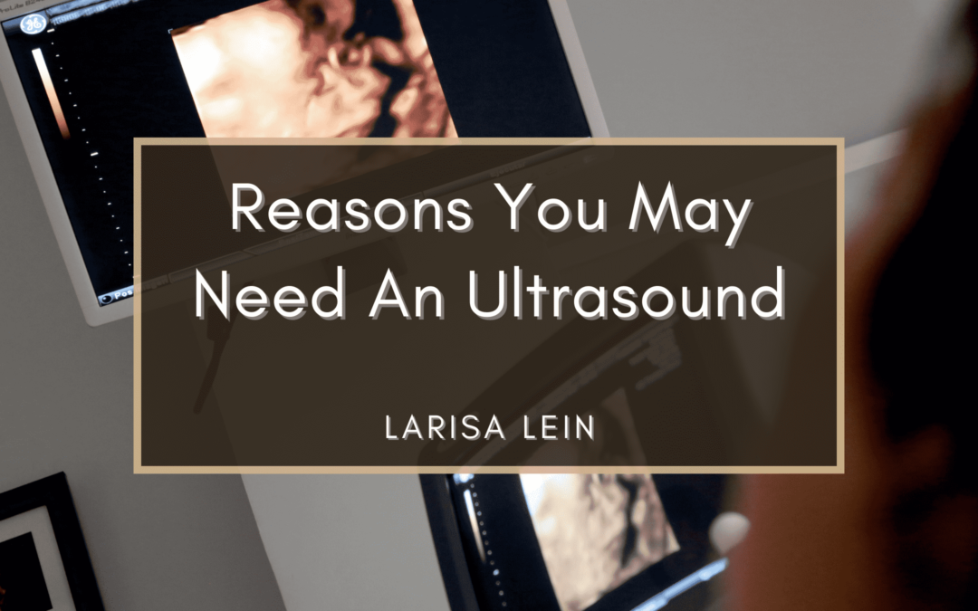 Reasons You May Need An Ultrasound