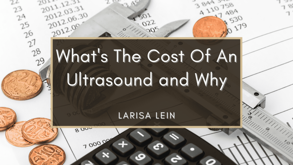 What is the Cost of Ultrasound and Why Larisa Lein Healthcare (ultrasound technology