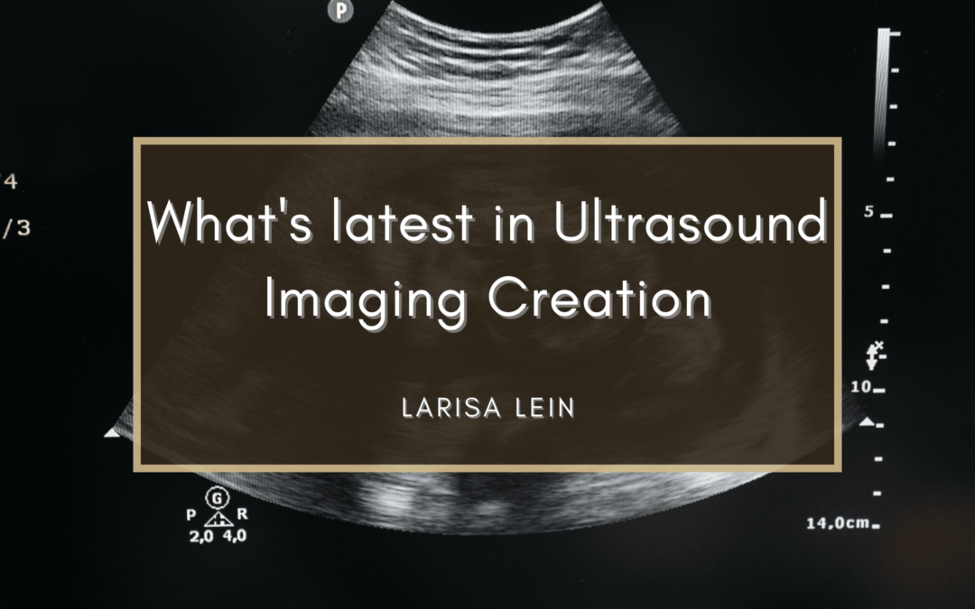 What’s latest in Ultrasound Imaging Creation